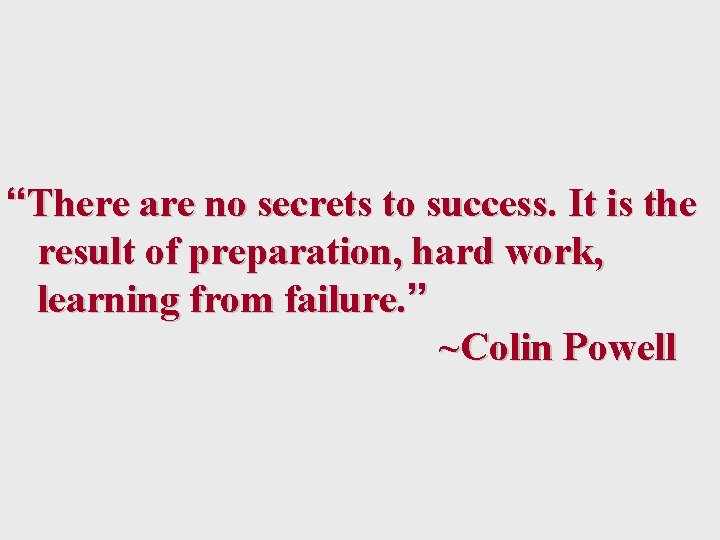 “There are no secrets to success. It is the result of preparation, hard work,