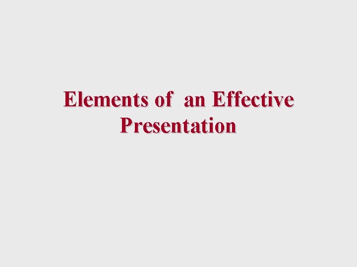 Elements of an Effective Presentation 