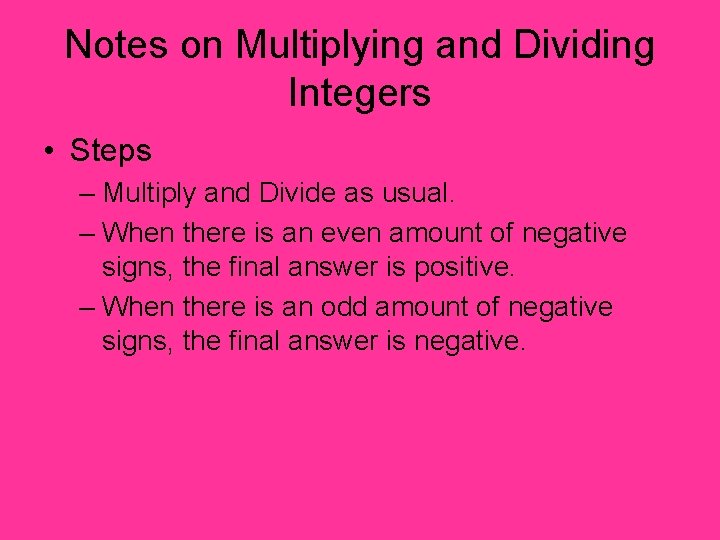Notes on Multiplying and Dividing Integers • Steps – Multiply and Divide as usual.