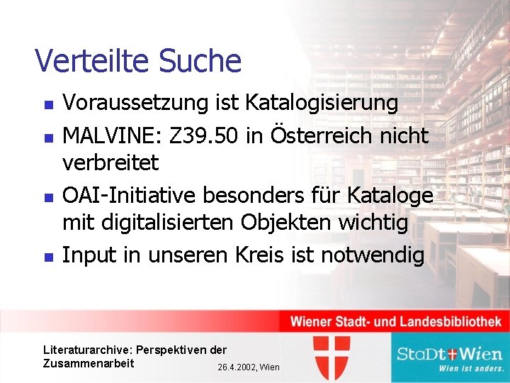 Verteilte Suche n n Voraussetzung ist Katalogisierung MALVINE: Z 39. 50 in Österreich nicht