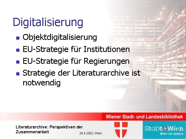 Digitalisierung n n Objektdigitalisierung EU-Strategie für Institutionen EU-Strategie für Regierungen Strategie der Literaturarchive ist