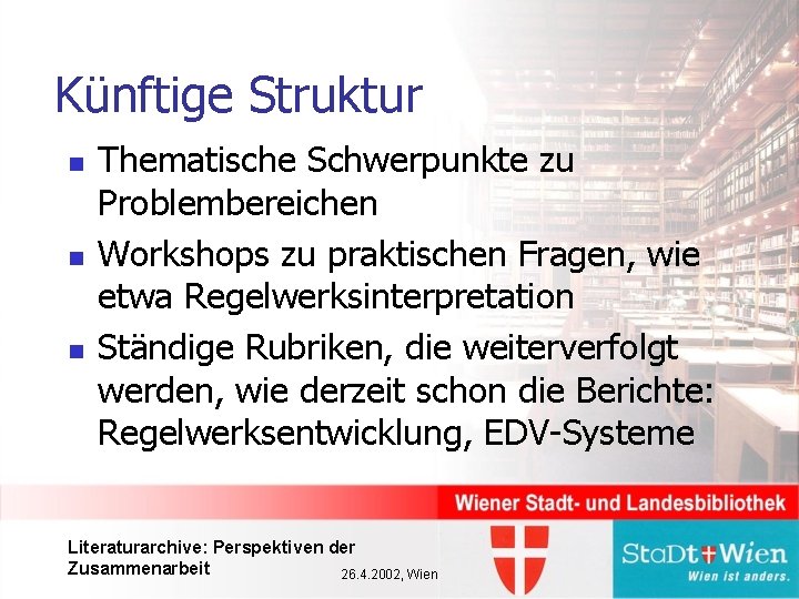 Künftige Struktur n n n Thematische Schwerpunkte zu Problembereichen Workshops zu praktischen Fragen, wie