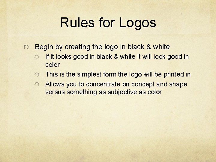 Rules for Logos Begin by creating the logo in black & white If it