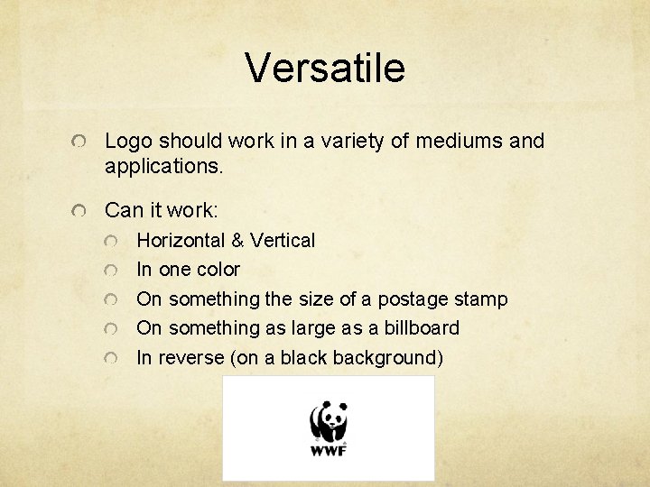 Versatile Logo should work in a variety of mediums and applications. Can it work: