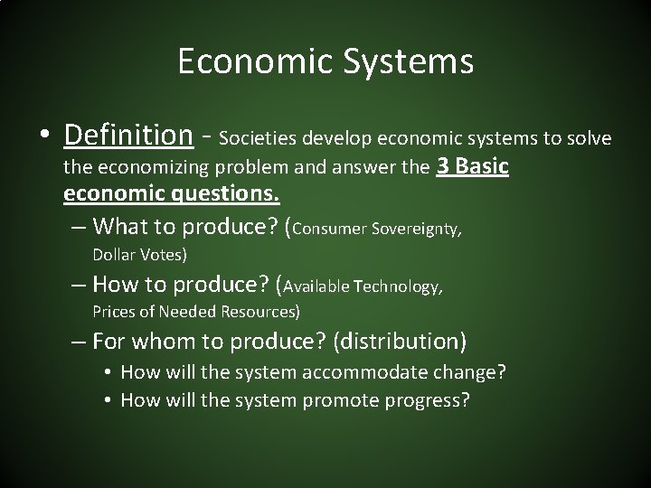 Economic Systems • Definition - Societies develop economic systems to solve the economizing problem