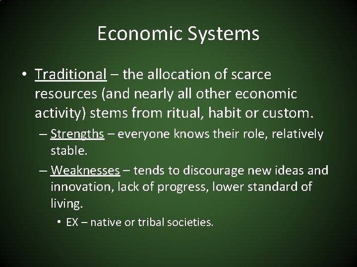 Economic Systems • Traditional – the allocation of scarce resources (and nearly all other