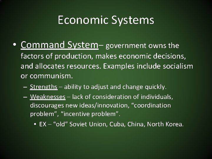 Economic Systems • Command System– government owns the factors of production, makes economic decisions,