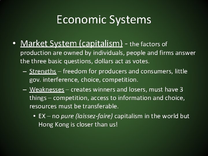 Economic Systems • Market System (capitalism) - the factors of production are owned by