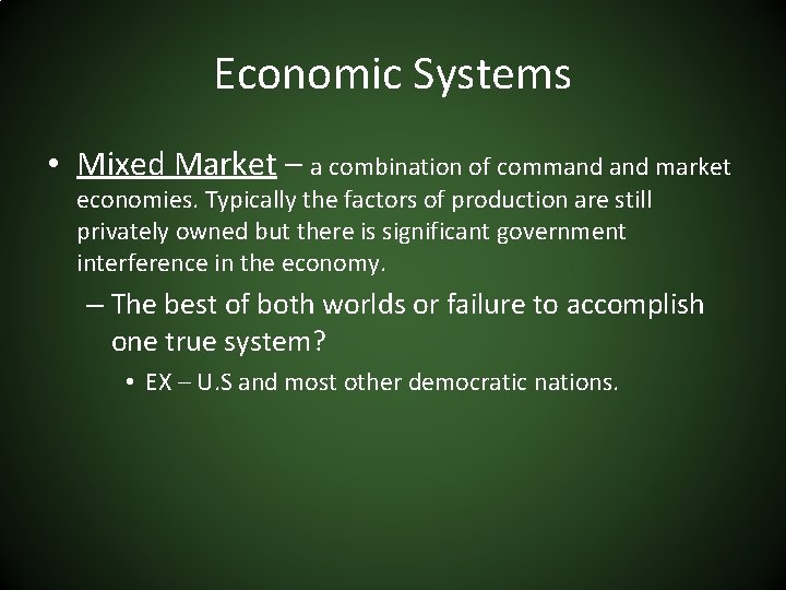 Economic Systems • Mixed Market – a combination of command market economies. Typically the