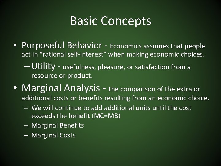 Basic Concepts • Purposeful Behavior - Economics assumes that people act in “rational self-interest”