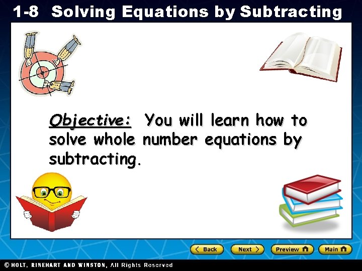 1 -8 Solving Equations by Subtracting Objective: You will learn how to solve whole