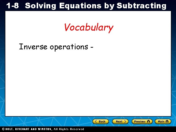 1 -8 Solving Equations by Subtracting Vocabulary Inverse operations - Holt CA Course 1