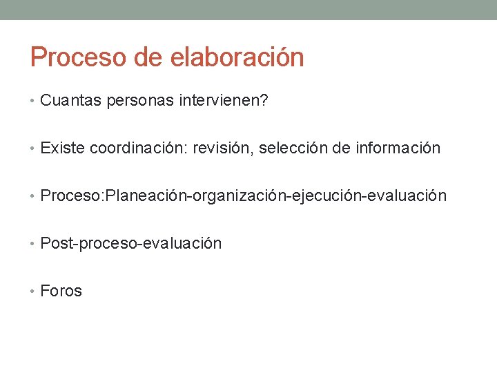 Proceso de elaboración • Cuantas personas intervienen? • Existe coordinación: revisión, selección de información