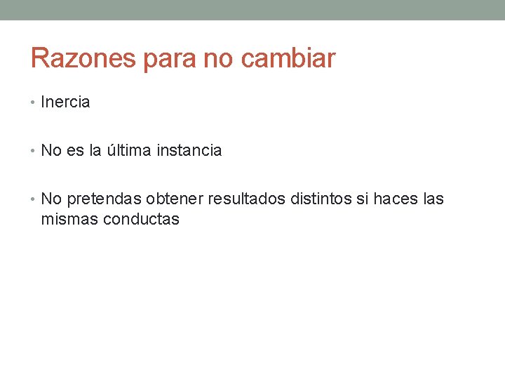 Razones para no cambiar • Inercia • No es la última instancia • No