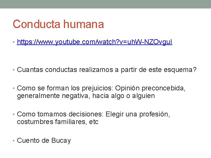 Conducta humana • https: //www. youtube. com/watch? v=uh. W-NZOvgu. I • Cuantas conductas realizamos