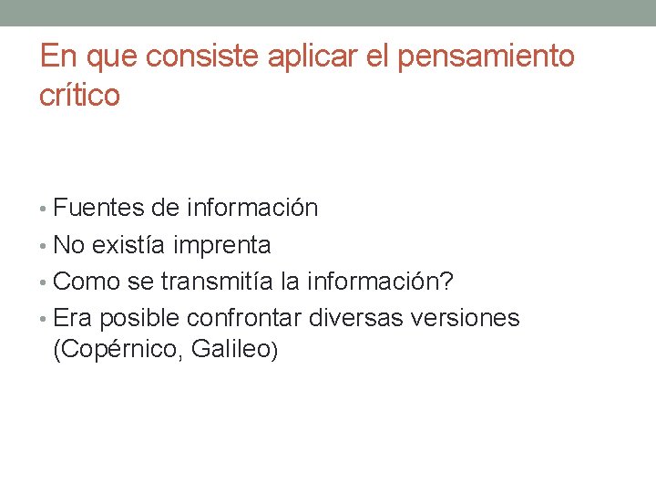 En que consiste aplicar el pensamiento crítico • Fuentes de información • No existía