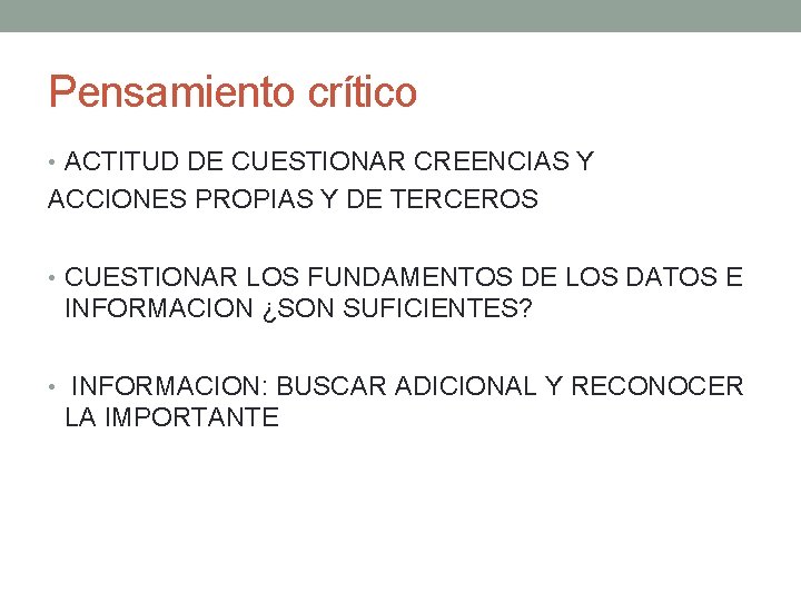 Pensamiento crítico • ACTITUD DE CUESTIONAR CREENCIAS Y ACCIONES PROPIAS Y DE TERCEROS •