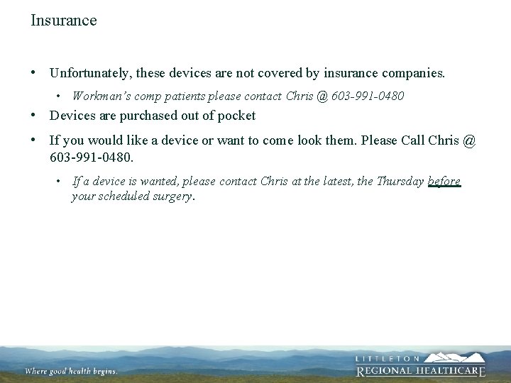 Insurance • Unfortunately, these devices are not covered by insurance companies. • Workman’s comp