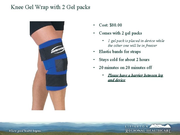 Knee Gel Wrap with 2 Gel packs • Cost: $80. 00 • Comes with