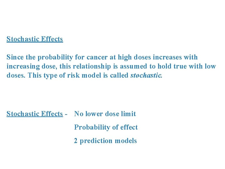 Stochastic Effects Since the probability for cancer at high doses increases with increasing dose,