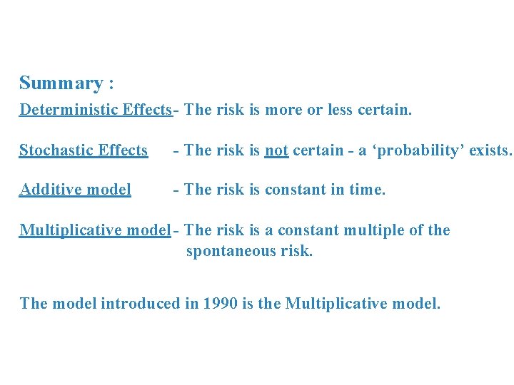 Summary : Deterministic Effects- The risk is more or less certain. Stochastic Effects -
