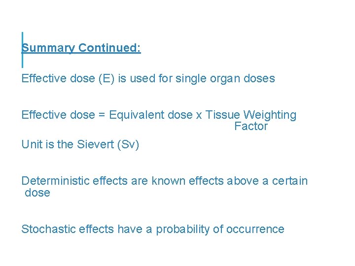 Summary Continued: Effective dose (E) is used for single organ doses Effective dose =