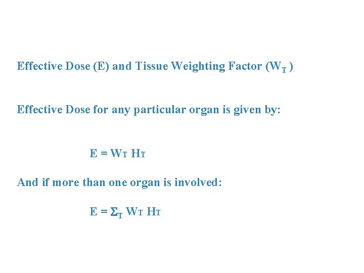 Effective Dose (E) and Tissue Weighting Factor (WT ) Effective Dose for any particular