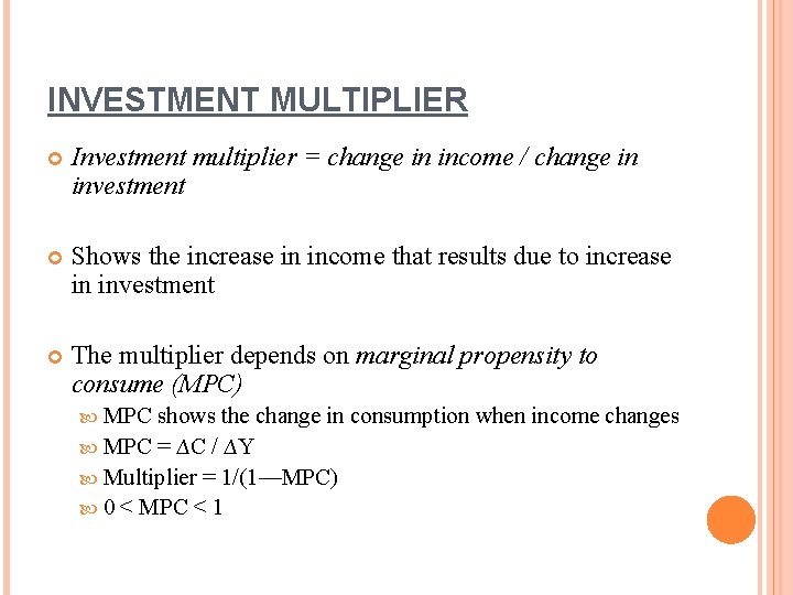 INVESTMENT MULTIPLIER Investment multiplier = change in income / change in investment Shows the INVESTMENT MULTIPLIER Investment multiplier = change in income / change in investment Shows the