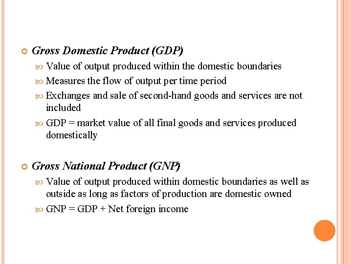  Gross Domestic Product (GDP) Value of output produced within the domestic boundaries Measures