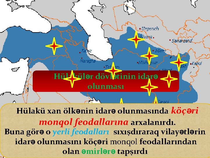 Hülakülər dövlətinin idarə olunması Hülakü xan ölkənin idarə olunmasında köçəri monqol feodallarına arxalanırdı. Buna