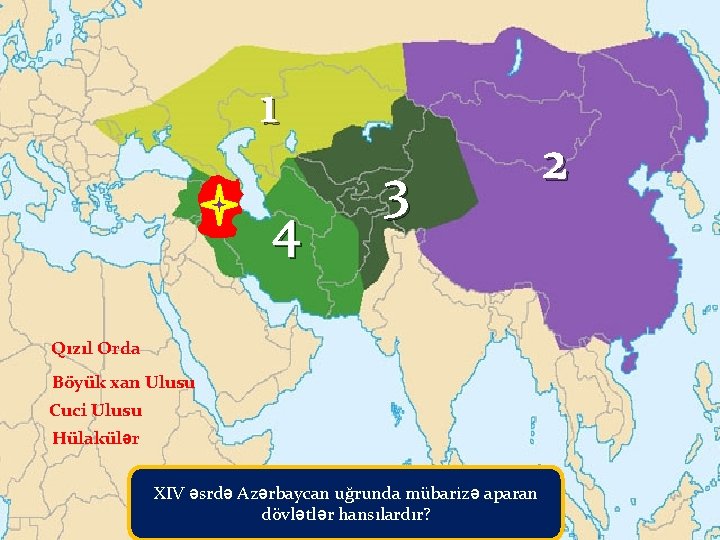 1 4 3 Qızıl Orda Böyük xan Ulusu Cuci Ulusu Hülakülər XIV əsrdə Azərbaycan