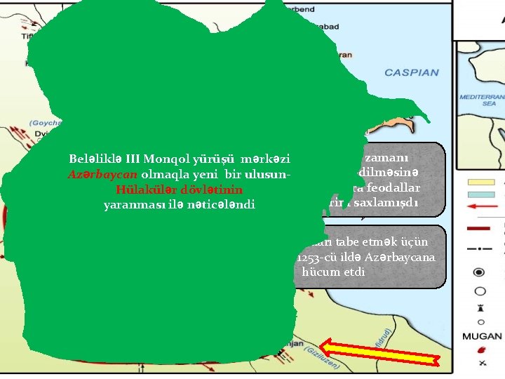 II monqol yürüşü zamanı Beləliklə III Monqol yürüşü mərkəzi Azərbaycan tabe edilməsinə Azərbaycan olmaqla