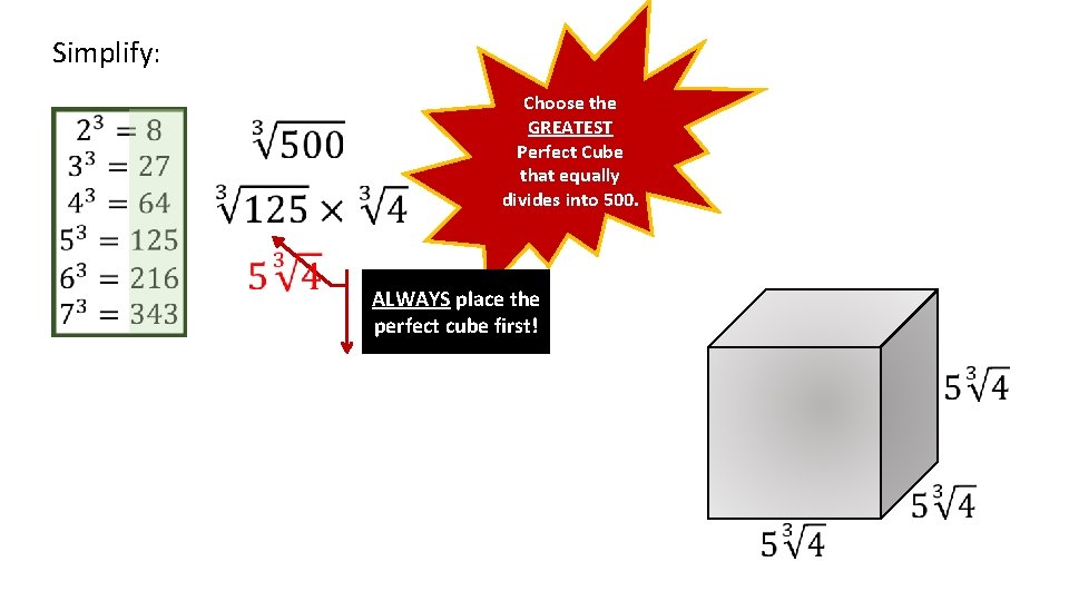 Simplify: Choose the GREATEST Perfect Cube that equally divides into 500. ALWAYS place the