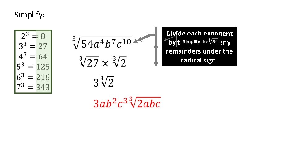 Simplify: Divide each exponent by three leaving any remainders under the radical sign. 