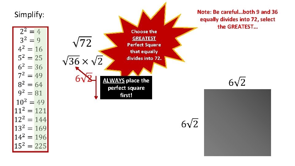 Simplify: Choose the GREATEST Perfect Square that equally divides into 72. ALWAYS place the