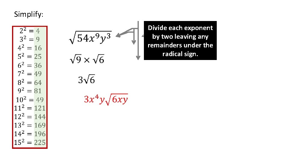 Simplify: Divide each exponent by two leaving any remainders under the radical sign. 