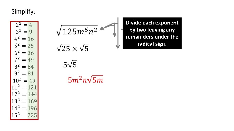 Simplify: Divide each exponent by two leaving any remainders under the radical sign. 