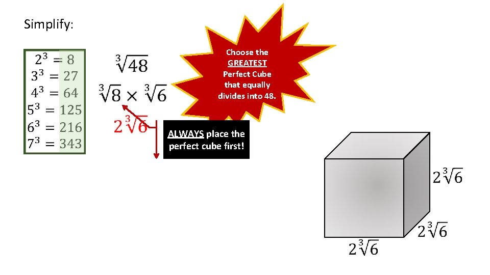 Simplify: Choose the GREATEST Perfect Cube that equally divides into 48. ALWAYS place the