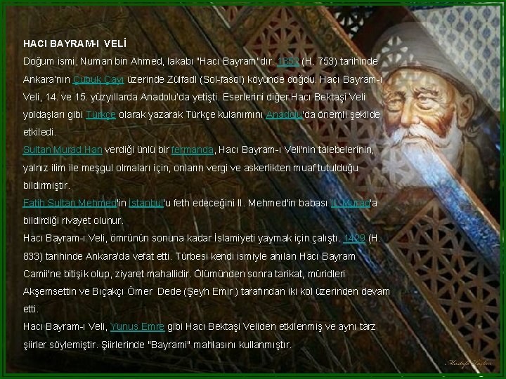HACI BAYRAM-I VELİ Doğum ismi, Numan bin Ahmed, lakabı "Hacı Bayram"dır. 1352 (H. 753)