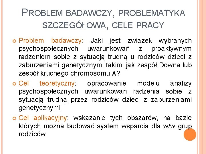 PROBLEM BADAWCZY, PROBLEMATYKA SZCZEGÓŁOWA, CELE PRACY Problem badawczy: Jaki jest związek wybranych psychospołecznych uwarunkowań