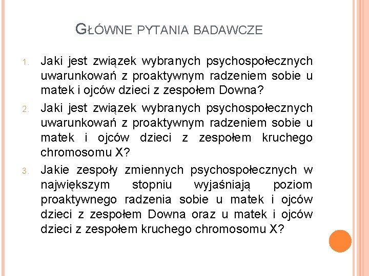 GŁÓWNE PYTANIA BADAWCZE 1. 2. 3. Jaki jest związek wybranych psychospołecznych uwarunkowań z proaktywnym