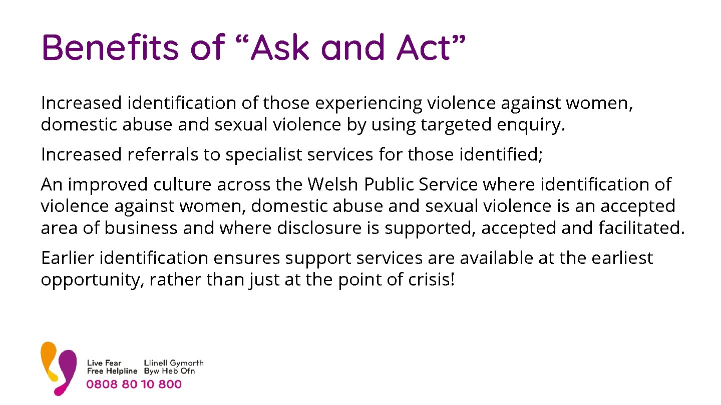 Benefits of “Ask and Act” Increased identification of those experiencing violence against women, domestic
