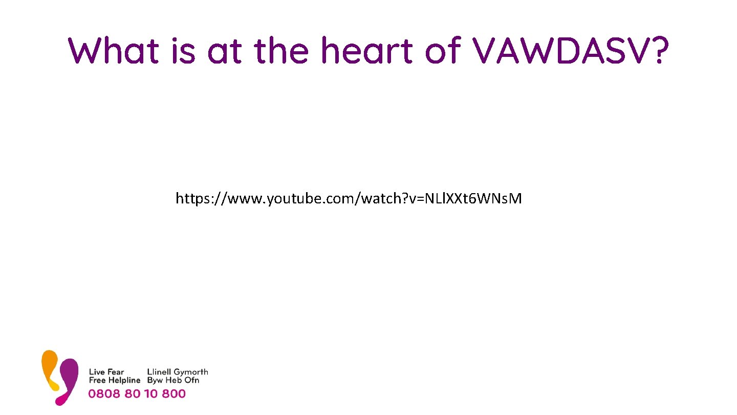 What is at the heart of VAWDASV? https: //www. youtube. com/watch? v=NLl. XXt 6