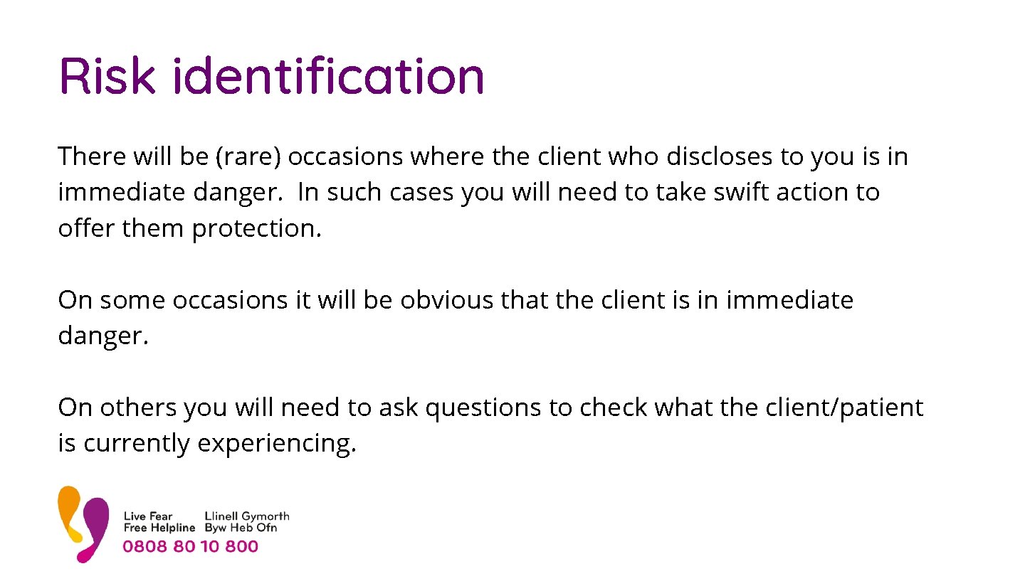 Risk identification There will be (rare) occasions where the client who discloses to you