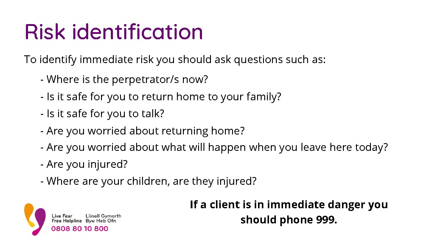 Risk identification To identify immediate risk you should ask questions such as: - Where