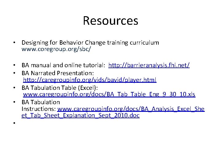 Resources • Designing for Behavior Change training curriculum www. coregroup. org/sbc/ • BA manual