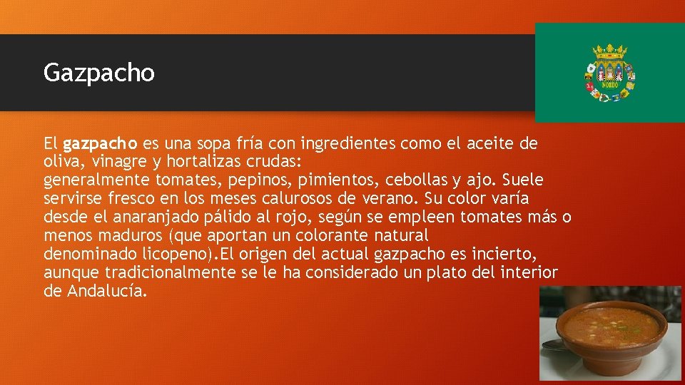 Gazpacho El gazpacho es una sopa fría con ingredientes como el aceite de oliva,