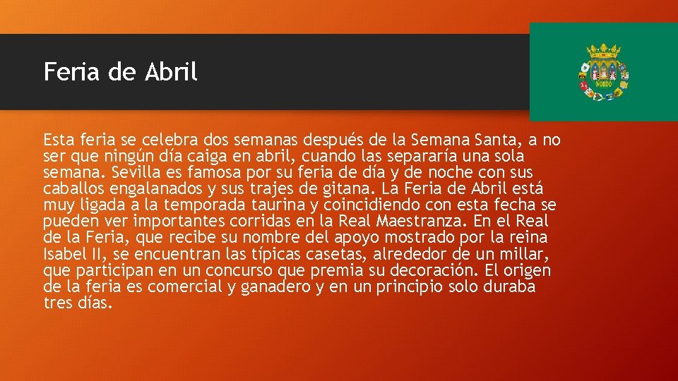 Feria de Abril Esta feria se celebra dos semanas después de la Semana Santa,