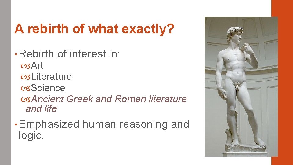 A rebirth of what exactly? • Rebirth of interest in: Art Literature Science Ancient