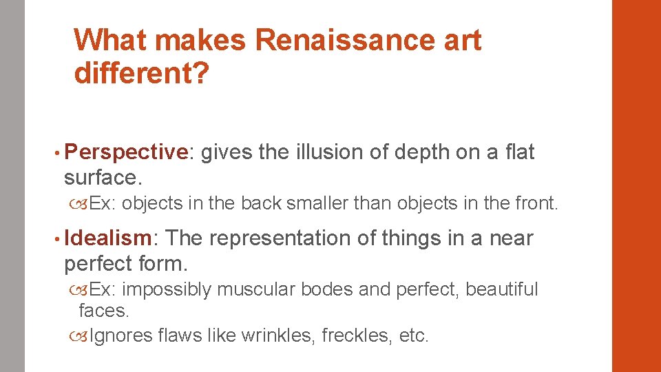 What makes Renaissance art different? • Perspective: gives the illusion of depth on a